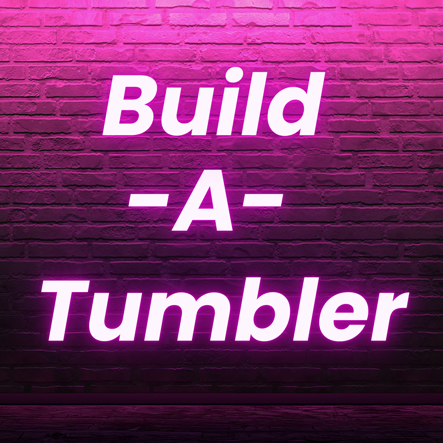 Build -A- Tumbler